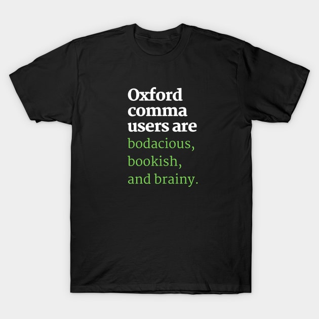 Oxford Comma Users Are Brainy T-Shirt by spiffy_design